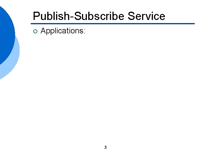 Publish-Subscribe Service ¡ Applications: 3 