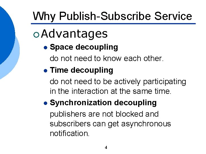 Why Publish-Subscribe Service ¡ Advantages l Space decoupling do not need to know each