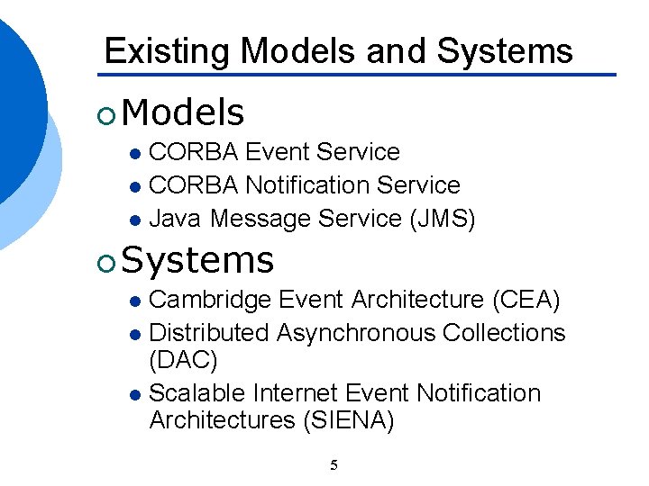 Existing Models and Systems ¡ Models l CORBA Event Service l CORBA Notification Service