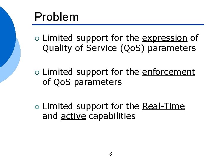 Problem ¡ ¡ ¡ Limited support for the expression of Quality of Service (Qo.