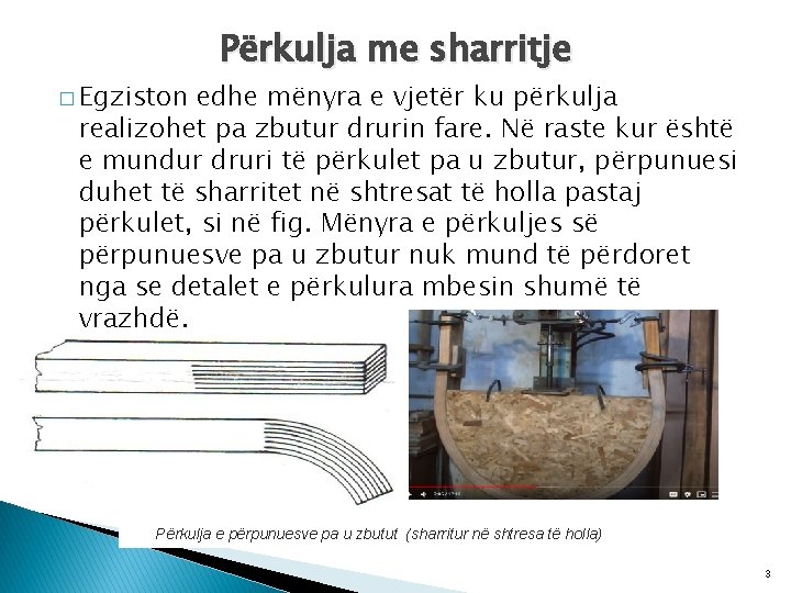 � Egziston Përkulja me sharritje edhe mënyra e vjetër ku përkulja realizohet pa zbutur