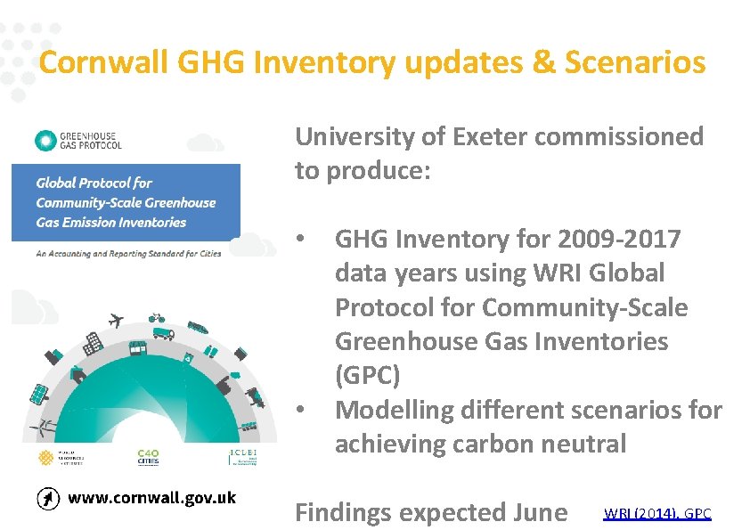 Cornwall GHG Inventory updates & Scenarios University of Exeter commissioned to produce: • •