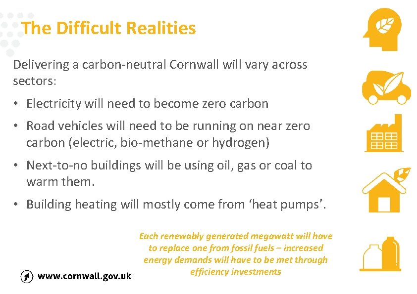 The Difficult Realities Delivering a carbon-neutral Cornwall will vary across sectors: • Electricity will