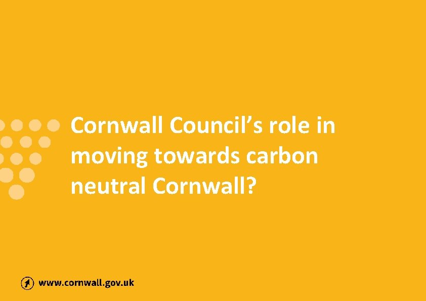 Cornwall Council’s role in moving towards carbon neutral Cornwall? 