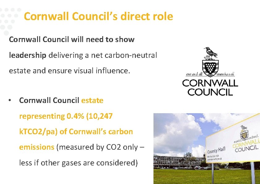 Cornwall Council’s direct role Cornwall Council will need to show leadership delivering a net