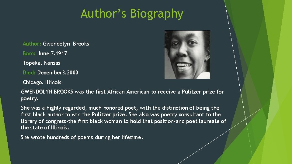 Author’s Biography Author: Gwendolyn Brooks Born: June 7. 1917 Topeka. Kansas Died: December 3.