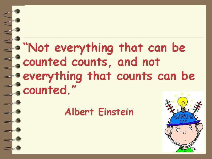 “Not everything that can be counted counts, and not everything that counts can be