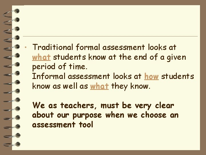  • Traditional formal assessment looks at what students know at the end of