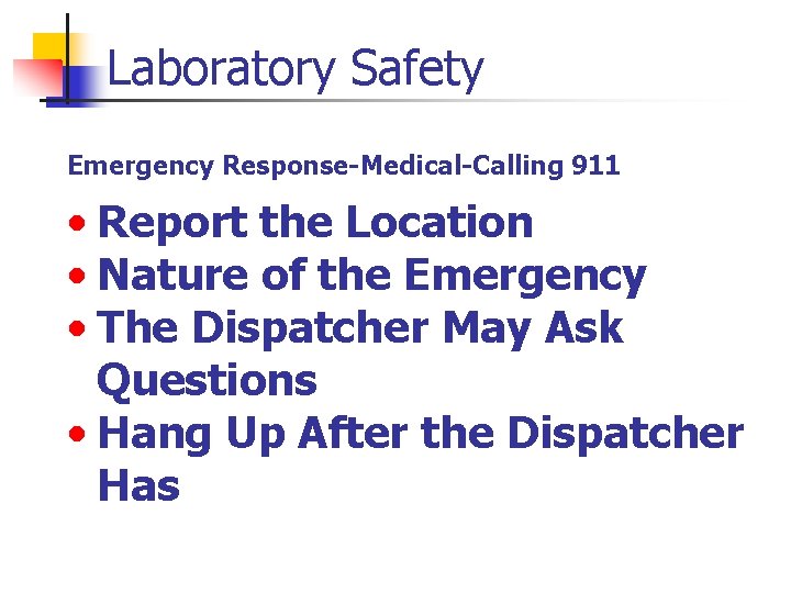 Laboratory Safety Emergency Response-Medical-Calling 911 • Report the Location • Nature of the Emergency