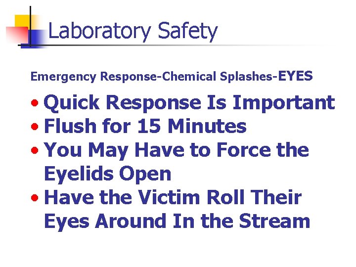 Laboratory Safety Emergency Response-Chemical Splashes-EYES • Quick Response Is Important • Flush for 15
