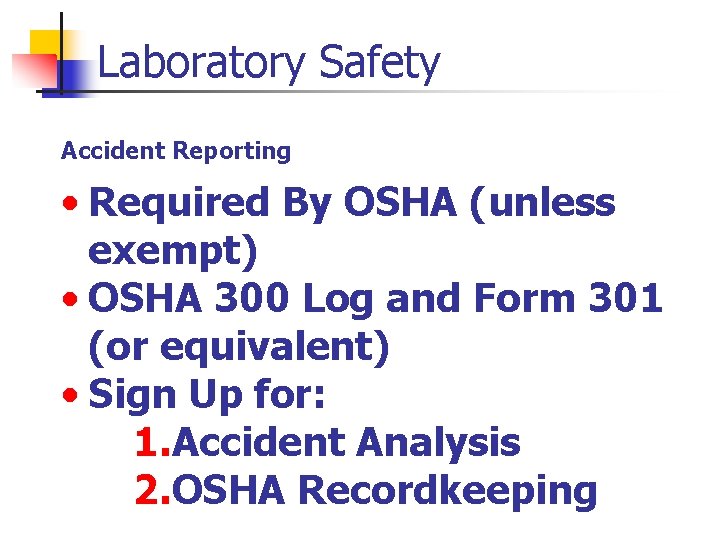 Laboratory Safety Accident Reporting • Required By OSHA (unless exempt) • OSHA 300 Log