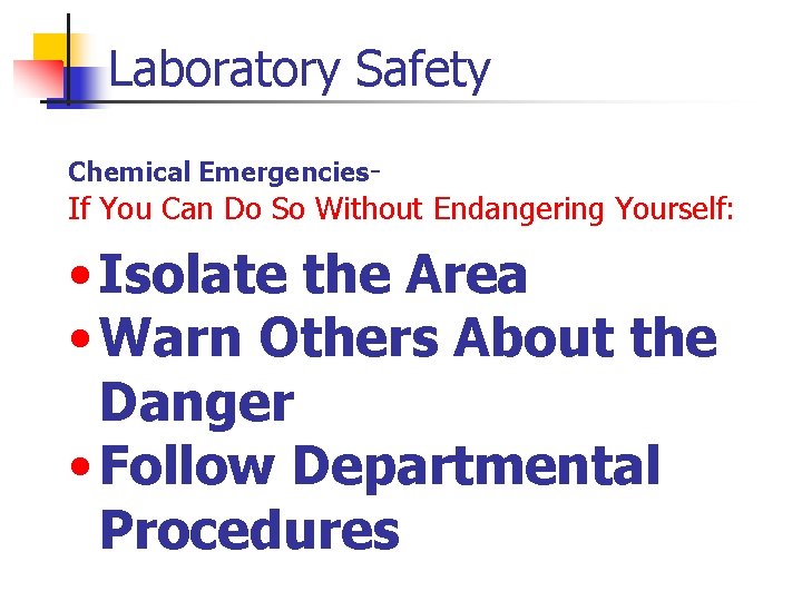 Laboratory Safety Chemical Emergencies- If You Can Do So Without Endangering Yourself: • Isolate