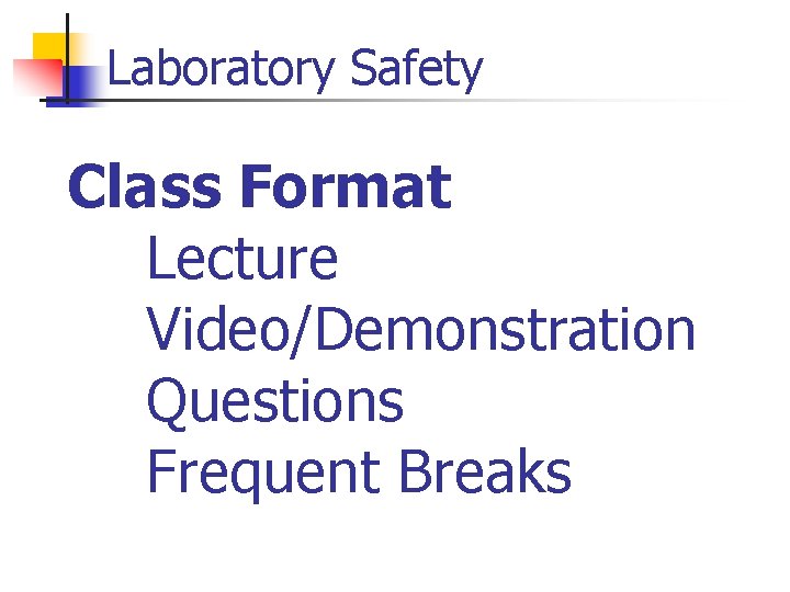 Laboratory Safety Class Format Lecture Video/Demonstration Questions Frequent Breaks 