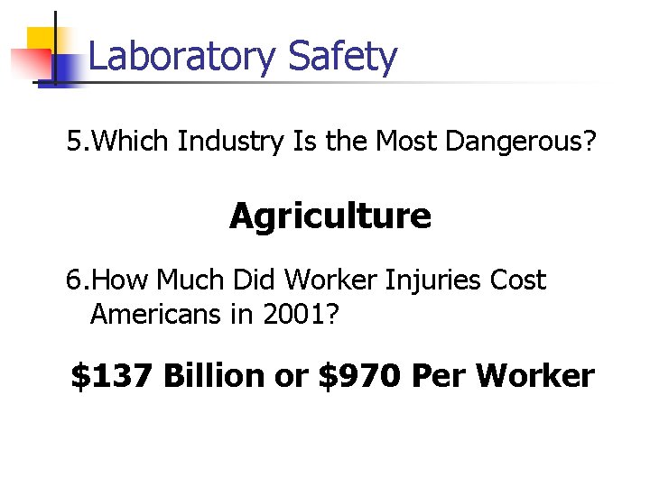 Laboratory Safety 5. Which Industry Is the Most Dangerous? Agriculture 6. How Much Did