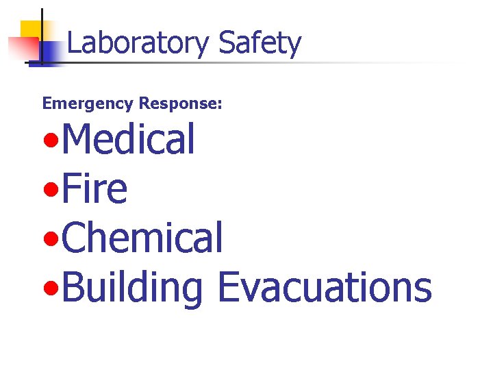 Laboratory Safety Emergency Response: • Medical • Fire • Chemical • Building Evacuations 