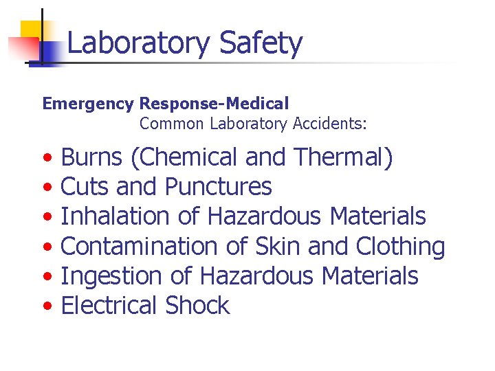 Laboratory Safety Emergency Response-Medical Common Laboratory Accidents: • Burns (Chemical and Thermal) • Cuts