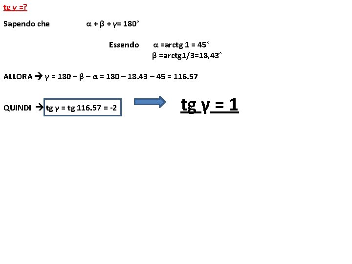 tg γ =? Sapendo che α + β + γ= 180° Essendo α =arctg