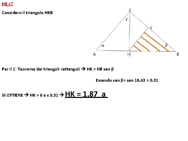 HK =? Considero il triangolo HKB Per il 1° Teorema dei triangoli rettangoli HK