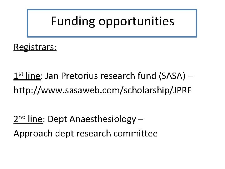 Funding opportunities Registrars: 1 st line: Jan Pretorius research fund (SASA) – http: //www.