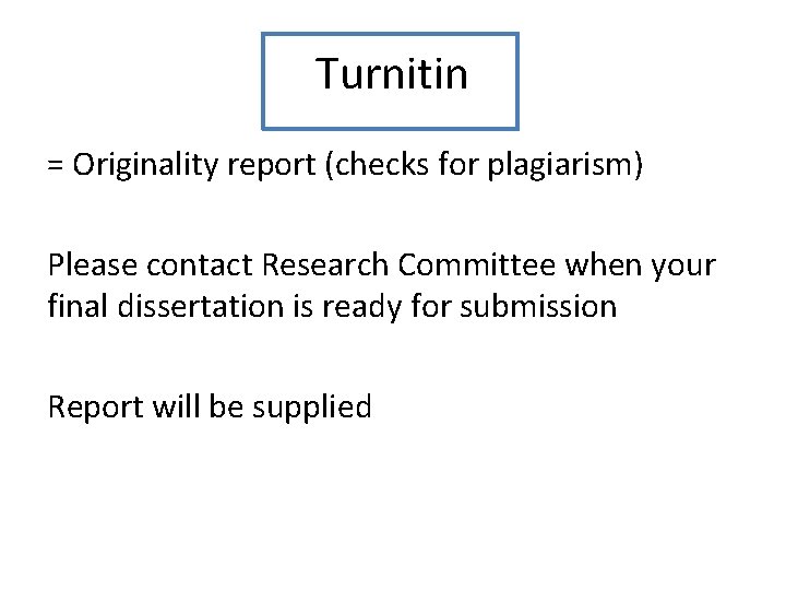 Turnitin = Originality report (checks for plagiarism) Please contact Research Committee when your final