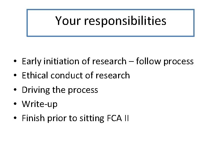 Your responsibilities • • • Early initiation of research – follow process Ethical conduct