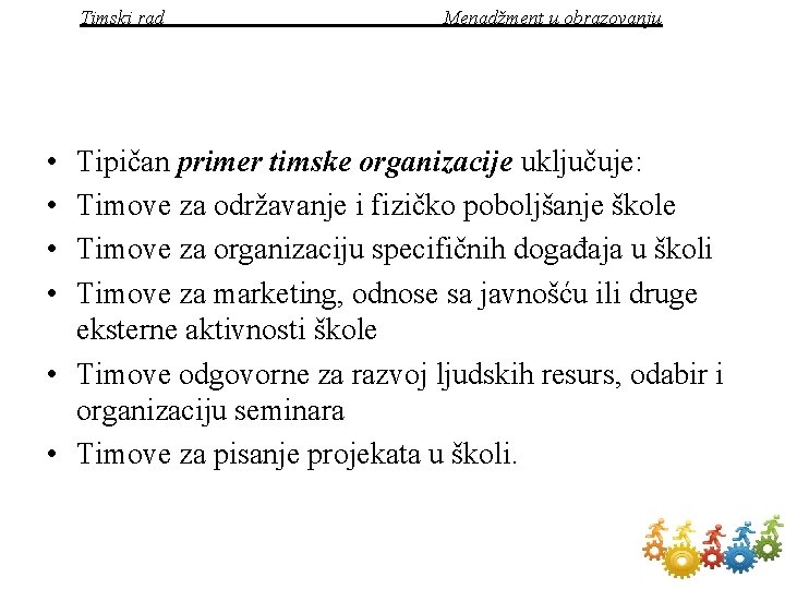 Timski rad Menadžment u obrazovanju • • Tipičan primer timske organizacije uključuje: Timove za