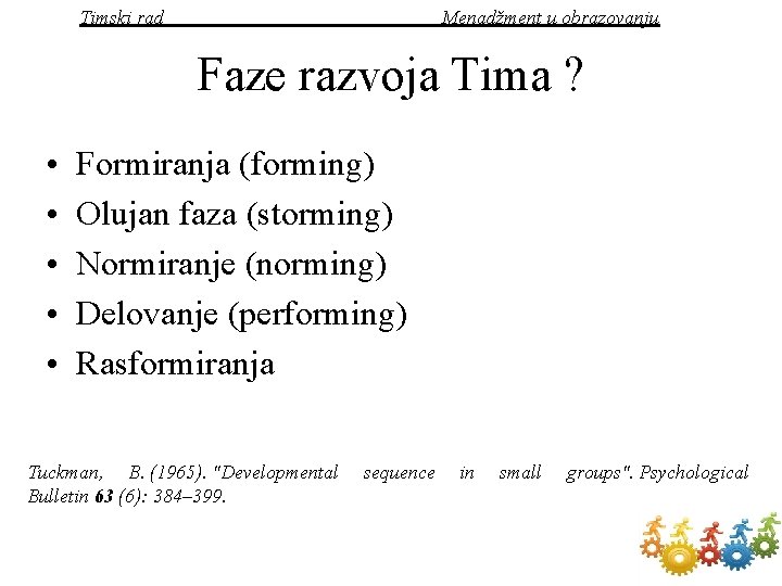 Timski rad Menadžment u obrazovanju Faze razvoja Tima ? • • • Formiranja (forming)