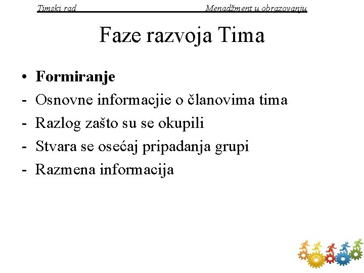 Timski rad Menadžment u obrazovanju Faze razvoja Tima • - Formiranje Osnovne informacjie o