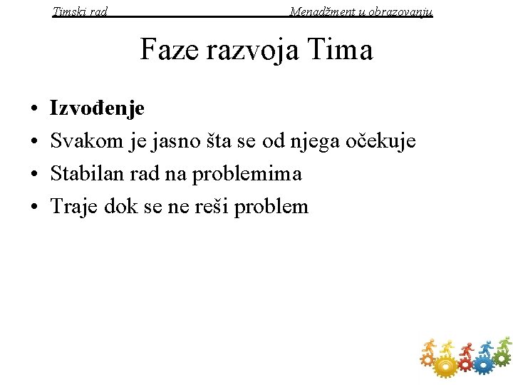 Timski rad Menadžment u obrazovanju Faze razvoja Tima • • Izvođenje Svakom je jasno