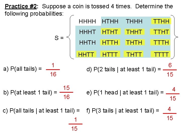 Practice #2: Suppose a coin is tossed 4 times. Determine the following probabilities: HHHH