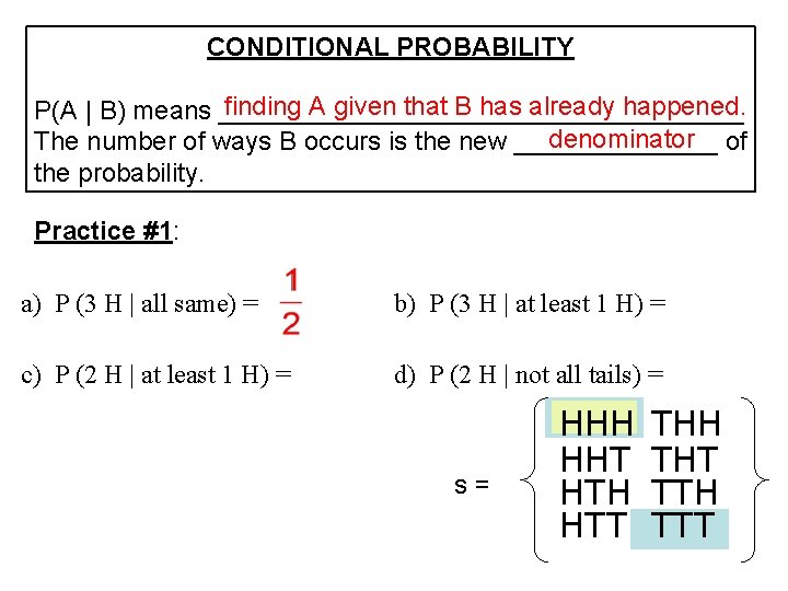 CONDITIONAL PROBABILITY finding A given that B has already happened. P(A | B) means