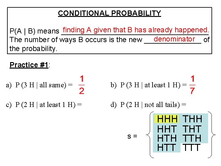 CONDITIONAL PROBABILITY finding A given that B has already happened. P(A | B) means