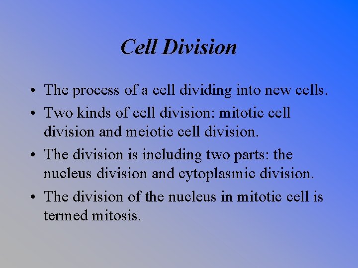 Cell Division • The process of a cell dividing into new cells. • Two