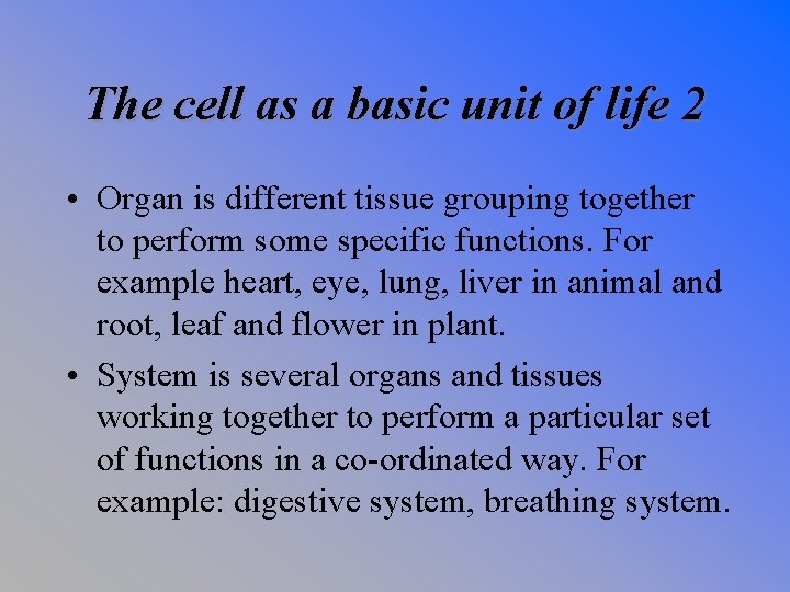 The cell as a basic unit of life 2 • Organ is different tissue