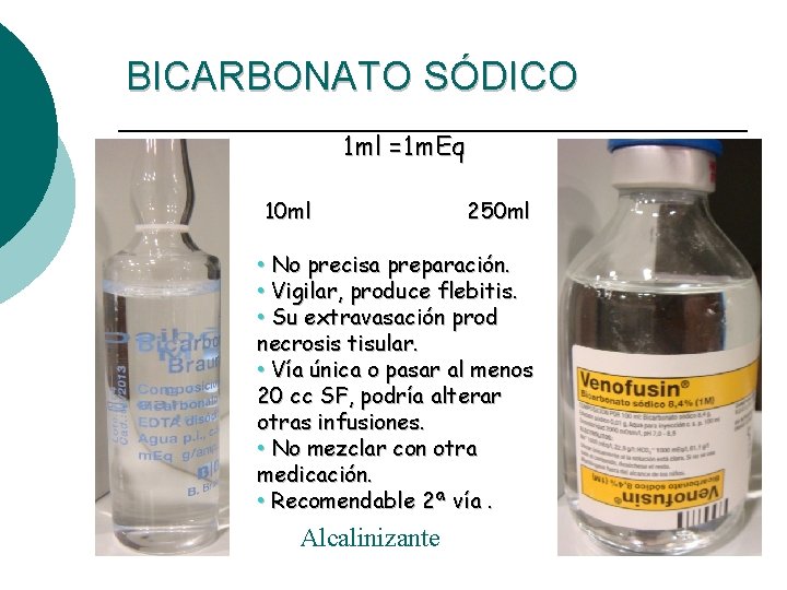 BICARBONATO SÓDICO 1 ml =1 m. Eq 10 ml 250 ml • No precisa