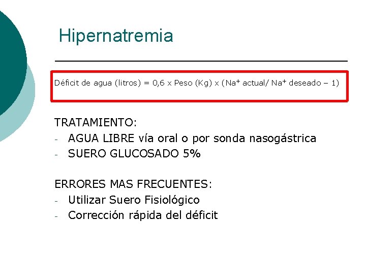 Hipernatremia Déficit de agua (litros) = 0, 6 x Peso (Kg) x (Na+ actual/