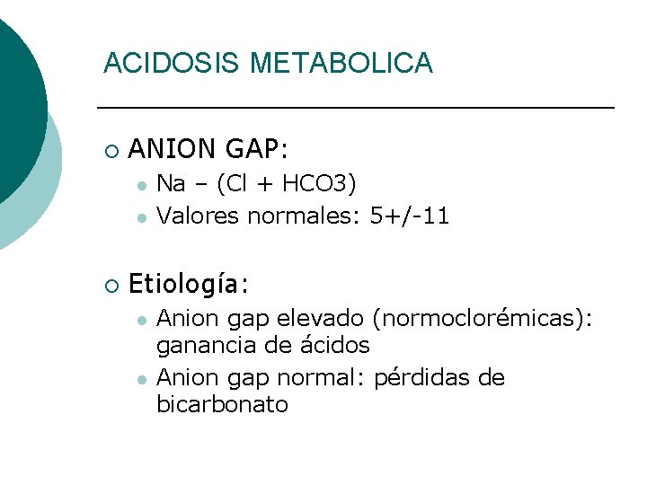 ACIDOSIS METABOLICA ¡ ANION GAP: l l ¡ Na – (Cl + HCO 3)