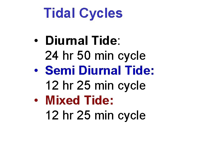 Tidal Cycles • Diurnal Tide: 24 hr 50 min cycle • Semi Diurnal Tide: