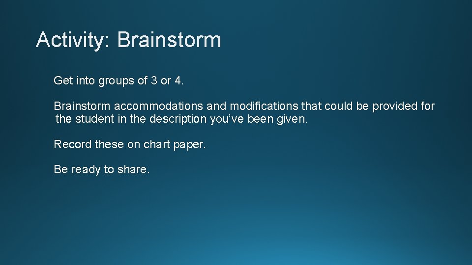 Activity: Brainstorm Get into groups of 3 or 4. Brainstorm accommodations and modifications that