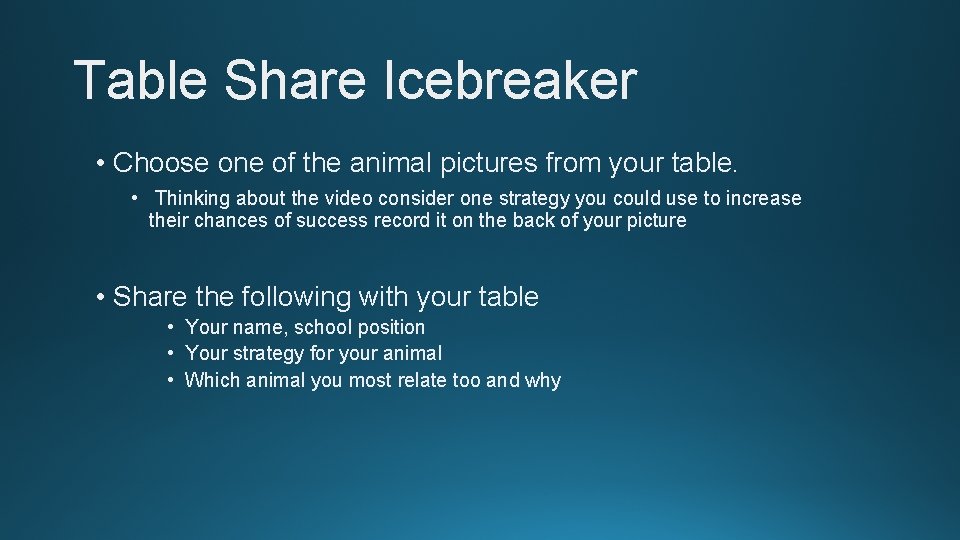 Table Share Icebreaker • Choose one of the animal pictures from your table. •