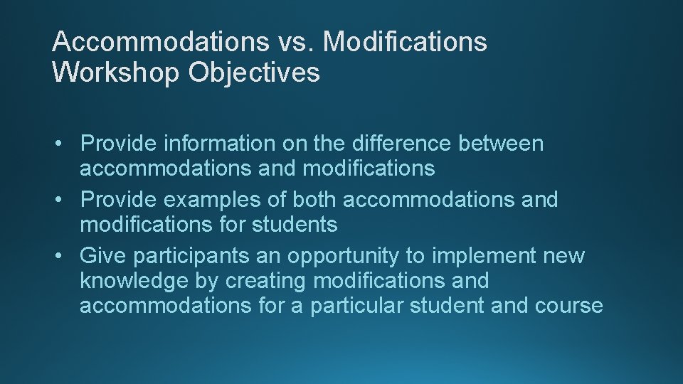 Accommodations vs. Modifications Workshop Objectives • Provide information on the difference between accommodations and