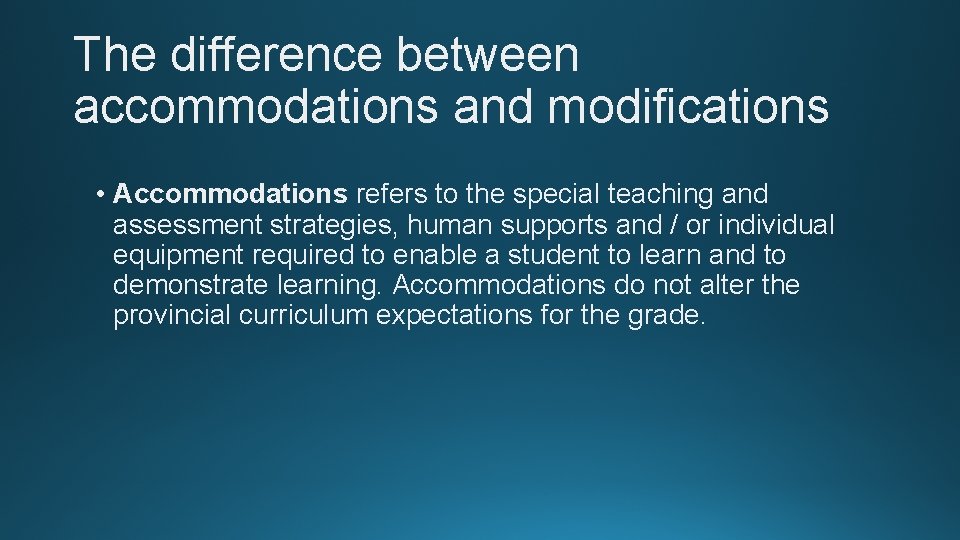 The difference between accommodations and modifications • Accommodations refers to the special teaching and