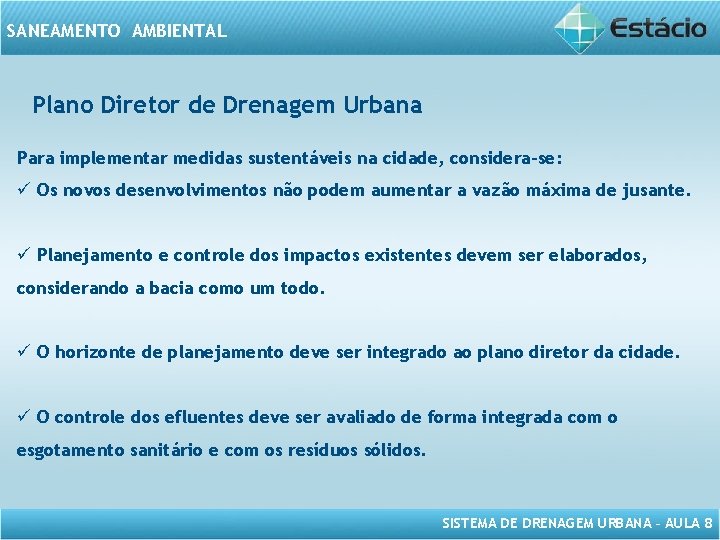 SANEAMENTO AMBIENTAL Plano Diretor de Drenagem Urbana Para implementar medidas sustentáveis na cidade, considera-se: