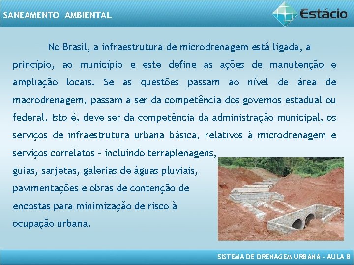 SANEAMENTO AMBIENTAL No Brasil, a infraestrutura de microdrenagem está ligada, a princípio, ao município