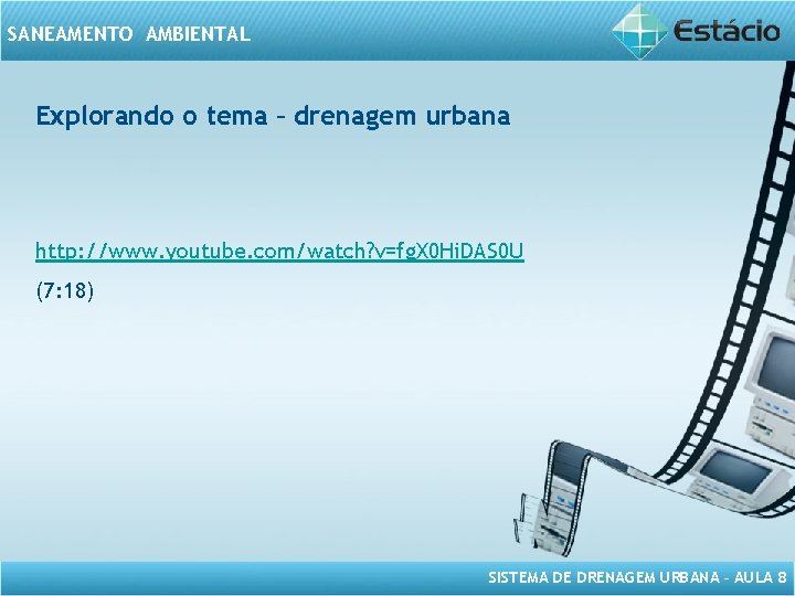 SANEAMENTO AMBIENTAL Explorando o tema – drenagem urbana http: //www. youtube. com/watch? v=fg. X