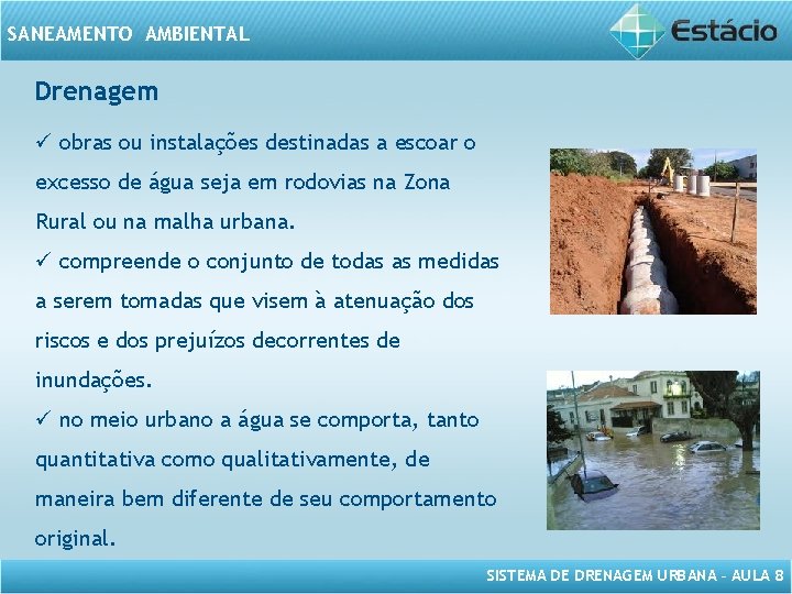 SANEAMENTO AMBIENTAL Drenagem ü obras ou instalações destinadas a escoar o excesso de água