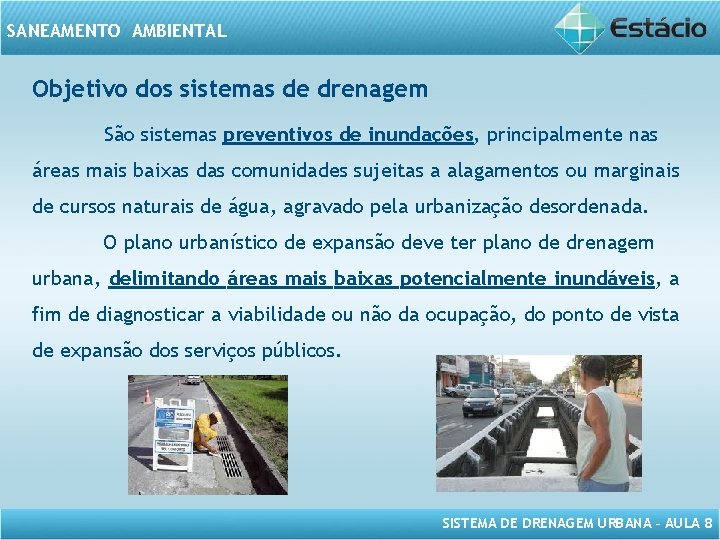 SANEAMENTO AMBIENTAL Objetivo dos sistemas de drenagem São sistemas preventivos de inundações, principalmente nas