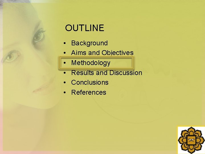 OUTLINE • • • Background Aims and Objectives Methodology Results and Discussion Conclusions References