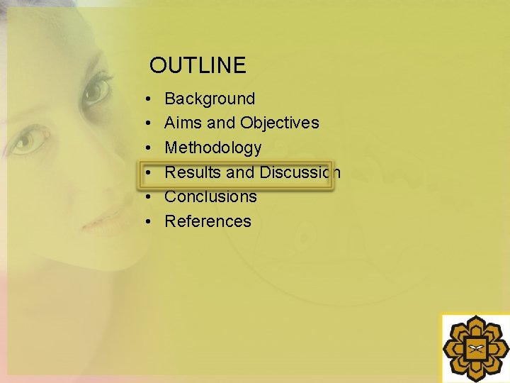 OUTLINE • • • Background Aims and Objectives Methodology Results and Discussion Conclusions References