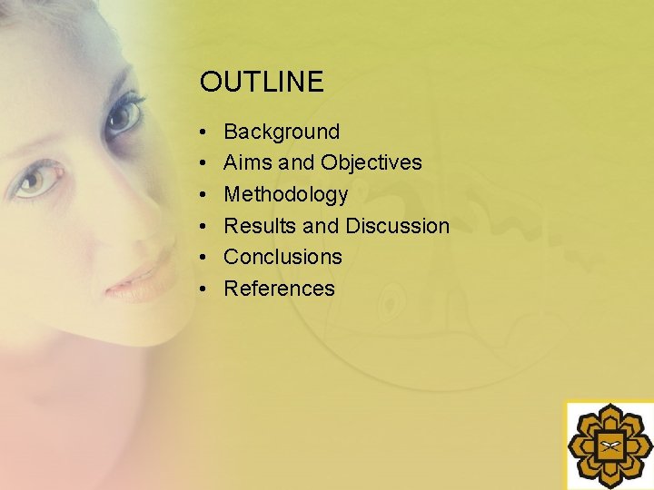 OUTLINE • • • Background Aims and Objectives Methodology Results and Discussion Conclusions References